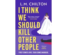 KNYGA Chilton, L.M. I Think We Should Kill Other People: The funniest serial killer thriller full of twists and turns you'll read all year