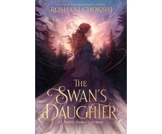 KNYGA Chokshi Roshani Swan's Daughter: discover the New York Times bestseller about an enchanting, fairy-tale inspired curse