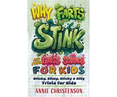 KNYGA Christenson Annie Why Farts Stink and Other Gross Science for Kids: Stinky, Slimy, Sticky, and Silly Trivia for Curious Kids