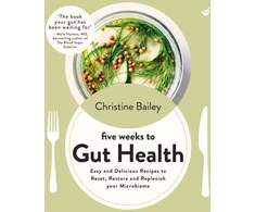 KNYGA Christine Bailey Five Weeks to Gut Health, Easy and delicious recipes to reset, restore and replenish your microbiome