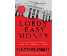 KNYGA Christopher Leonard Lords of Easy Money, How the Federal Reserve Broke the American Economy