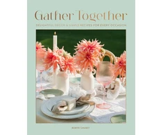 KNYGA Chubey Robyn Gather Together: Delightful Decor and Simple Recipes for Every Occasion