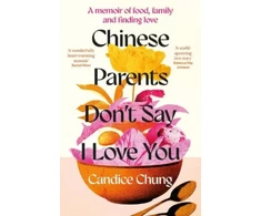 KNYGA Chung Candice Chinese Parents Don't Say I Love You: A Memoir of Food, Family and Finding Love