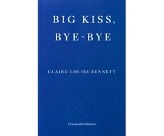 KNYGA Claire Louise Bennett Big Kiss, Bye-Bye