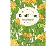 KNYGA Clare Gogerty Dandelion, Simple Things to Do With the Plants Around You.