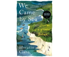 KNYGA Clare Horatio We Came by Sea: Stories of a greater Britain