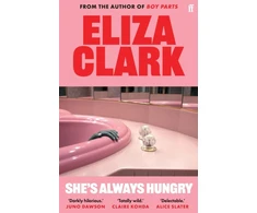 KNYGA Clark, Eliza She's Always Hungry: 'Playful, sometimes depraved and often laugh-out-loud funny' Colin Walsh