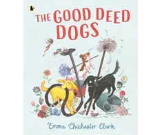 KNYGA CHICHESTER CLARK, E Clark Emma Chichester Good Deed Dogs: Celebrate the underdogs in this hilarious read-aloud picture book about the power of kindness and friendship for ages 3+