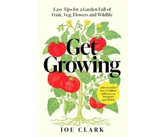 KNYGA Clark Joe Get Growing: Easy Tips for a Garden Full of Fruit, Veg, Flowers and Wildlife