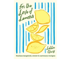 KNYGA Bookshop Clark Letitia For the Love of Lemons: Italian-inspired, Sweet and Savoury Recipes