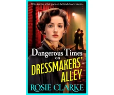 KNYGA Clarke Rosie Dangerous Times on Dressmakers' Alley: The start of a gritty historical saga series from BESTSELLER Rosie Clarke