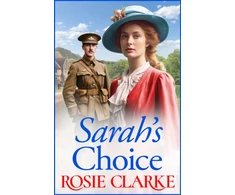 KNYGA Clarke, Rosie Sarah's Choice: A heartbreaking wartime saga series from Rosie Clarke