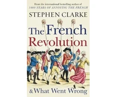 KNYGA Clarke Stephen French Revolution and What Went Wrong