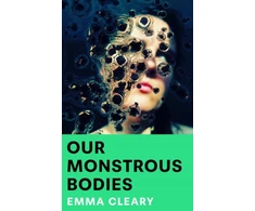 KNYGA Cleary, Emma Our Monstrous Bodies