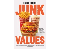 KNYGA Clegg Erika Junk Values: Welcome to the biggest corporate culture con of the 21st Century