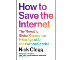 KNYGA Clegg, Nick How to Save the Internet: The Threat to Global Connection in the Age of AI and Political Conflict