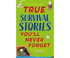 KNYGA Clive Gifford True Stories You'll Never Forget: True Survival Stories
