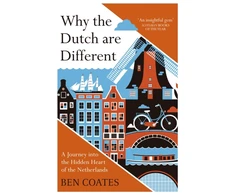 KNYGA Coates, Ben Why the Dutch are Different: A Journey into the Hidden Heart of the Netherlands: From Amsterdam to Zwarte Piet, the acclaimed guide to travel in Holland