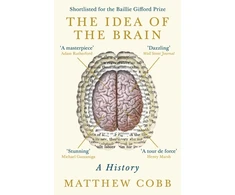 KNYGA Cobb, Professor Matthew Idea of the Brain: A History: SHORTLISTED FOR THE BAILLIE GIFFORD PRIZE 2020