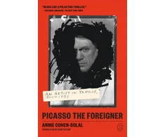 KNYGA Cohen Solal Annie Picasso the Foreigner: An Artist in France, 1900-1973