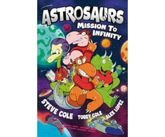 KNYGA Bookshop Cole, Steve; Cole, Tobey Astrosaurs: Mission to Infinity: Three space missions. One fearless dino crew. All in a graphic novel that’s out of this world!