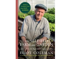 KNYGA Coleman, Eliot Self-Fed Farm and Garden, The: A Return to the Roots of the Organic Method