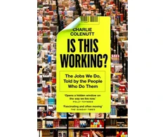 KNYGA Colenutt Charlie Is This Working?: The Jobs We Do, Told by the People Who Do Them