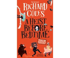 KNYGA Coles, Richard Heist Before Bedtime: True scrapes and escapes from the bestselling Reverend Richard Coles