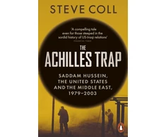 KNYGA Coll Steve Achilles Trap: Saddam Hussein, the United States and the Middle East, 1979-2003