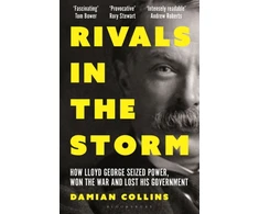 KNYGA Collins Damian Rivals in the Storm: How Lloyd George Seized Power, Won the War and Lost his Government - Recommended by Rory Stewart on The Rest is Politics