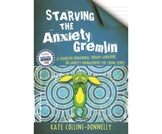 KNYGA Collins-Donnelly, Kate Starving the Anxiety Gremlin: A Cognitive Behavioural Therapy Workbook on Anxiety Management for Young People