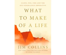 KNYGA Collins, Jim What to Make of a Life: Cliffs, Fog, Fire and the Self-Knowledge Imperative