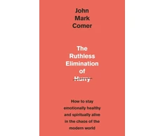 KNYGA Comer, John Mark Ruthless Elimination of Hurry: How to stay emotionally healthy and spiritually alive in the chaos of the modern world