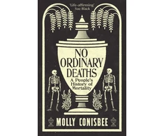 KNYGA Conisbee Molly No Ordinary Deaths: A People's History of Mortality