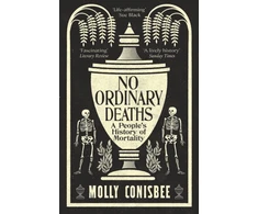 KNYGA Conisbee Molly No Ordinary Deaths: A People's History of Mortality