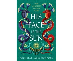 KNYGA Corpora, Michelle Jabes Throne of Khetara: His Face is the Sun: Waterstones YA Book of the Month &amp; NYT bestseller Ancient Egyptian fantasy epic of rebellion, romance and betrayal - perfect for Tahereh Mafi fans