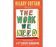 KNYGA Cottam Hilary Work We Need: 'An act of radical hope, radical listening and radical humility . . . I loved it' RORY STEWART