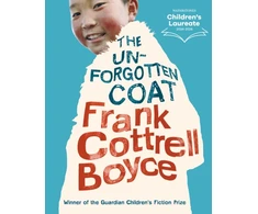 KNYGA Cottrell-Boyce, Frank Unforgotten Coat: A funny, warm-hearted and compelling story of friendship and adversity, winner of the Guardian Children's Fiction Prize, from the UK Children’s Laureate 2024–2026