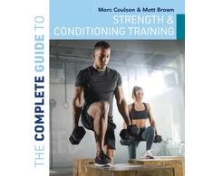 KNYGA Coulson, Morc (University of Sunderland); Brown, Matt Complete Guide to Strength and Conditioning Training