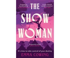 KNYGA Cowing Emma THE SHOW WOMAN: The compulsive and unforgettable new historical novel