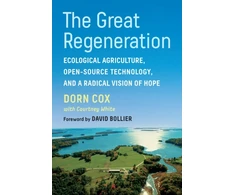KNYGA Cox, Dorn Great Regeneration: Ecological Agriculture, Open-Source Technology, and a Radical Vision of Hope