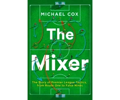 KNYGA Cox Michael Mixer: The Story of Premier League Tactics, from Route One to False Nines