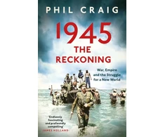 KNYGA Craig, Phil 1945: The Reckoning: War, Empire and the Struggle for a New World