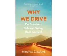 KNYGA Crawford, Matthew Why We Drive: On Freedom, Risk and Taking Back Control