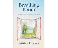 KNYGA Crews, James Breathing Room: Poems of Rest and Retreat