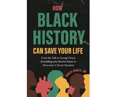 KNYGA Crim, Ernest How Juodas History Can Save Your Life: From the Talk to George Floyd, Everything you Need to Know to Deescalate a Racist Situation