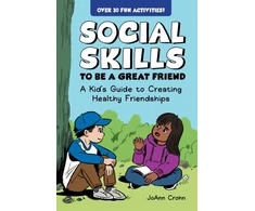 KNYGA Crohn, JoAnn Social Skills to Be a Great Friend: A Kid's Guide to Creating Healthy Friendships