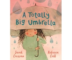 KNYGA Crossan, Sarah Totally Big Umbrella: A reassuring story for children aged 3-7 about conquering anxiety from award-winning duo Sarah Crossan and Rebecca Cobb