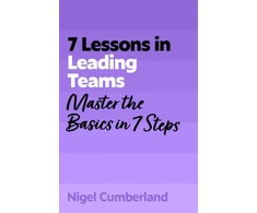 KNYGA Cumberland Nigel 7 Lessons in Leading Teams: Master the Basics of Team Leadership in 7 Steps