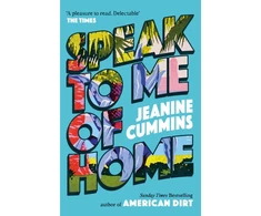 KNYGA Cummins Jeanine Speak to Me of Home: the poignant and uplifting family story from the bestselling author of American Dirt